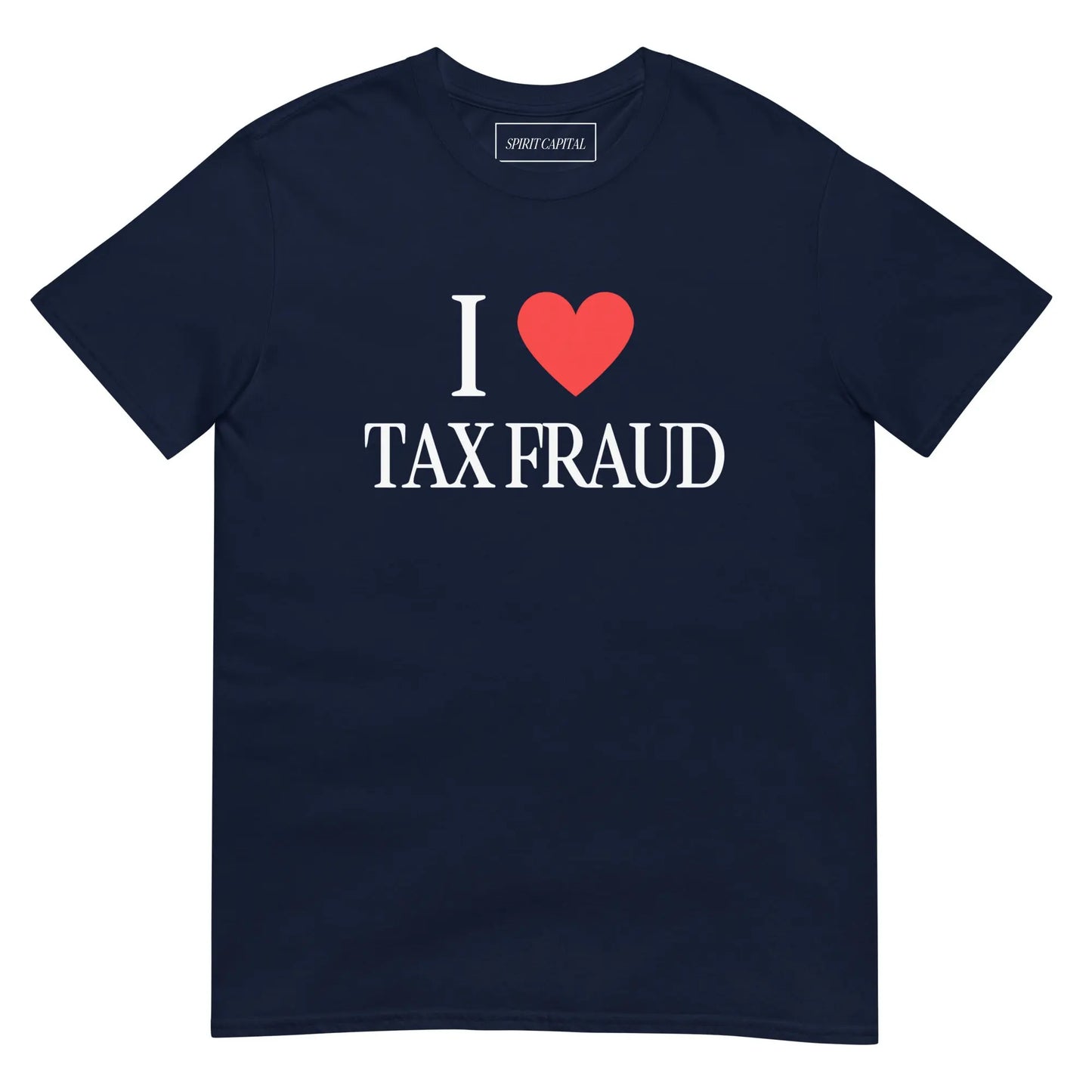 "I Love Tax Fraud" T-Shirt Spirit Capital