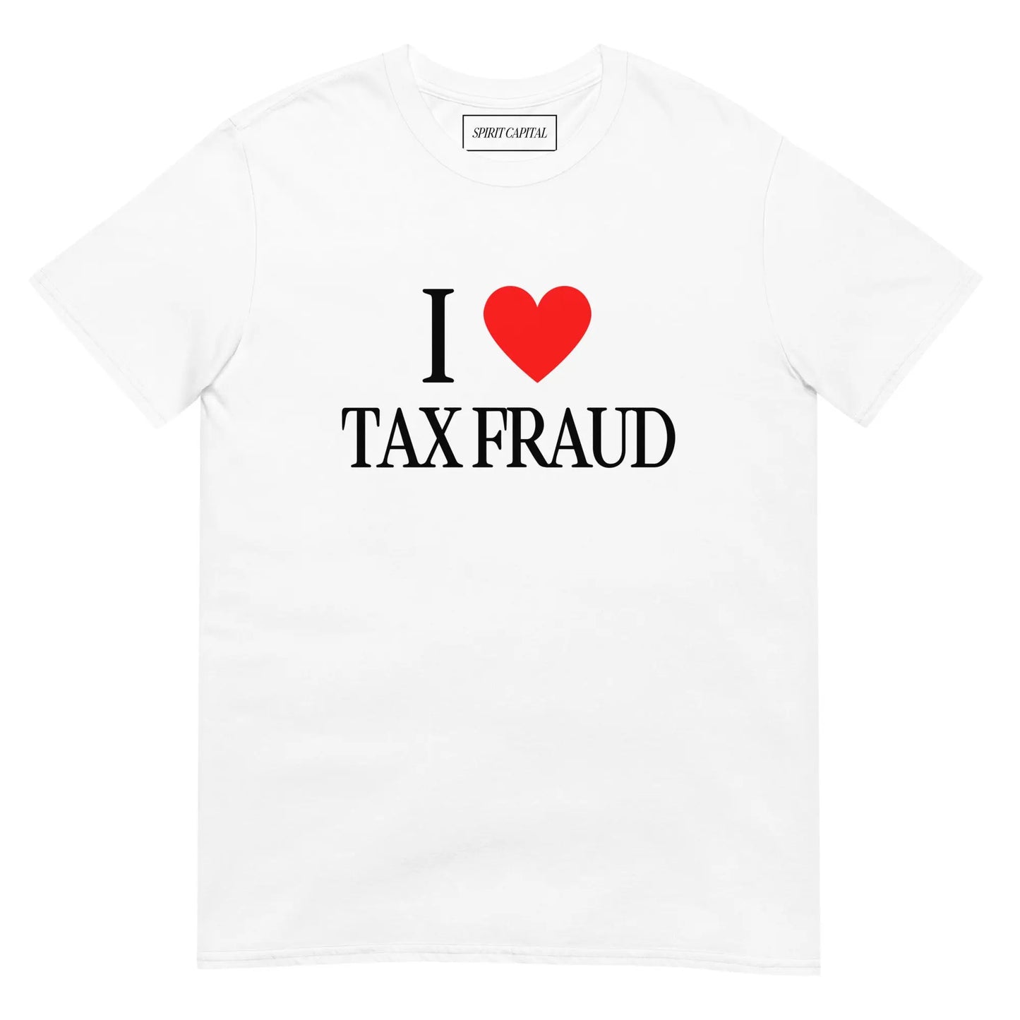 "I Love Tax Fraud" T-Shirt Spirit Capital