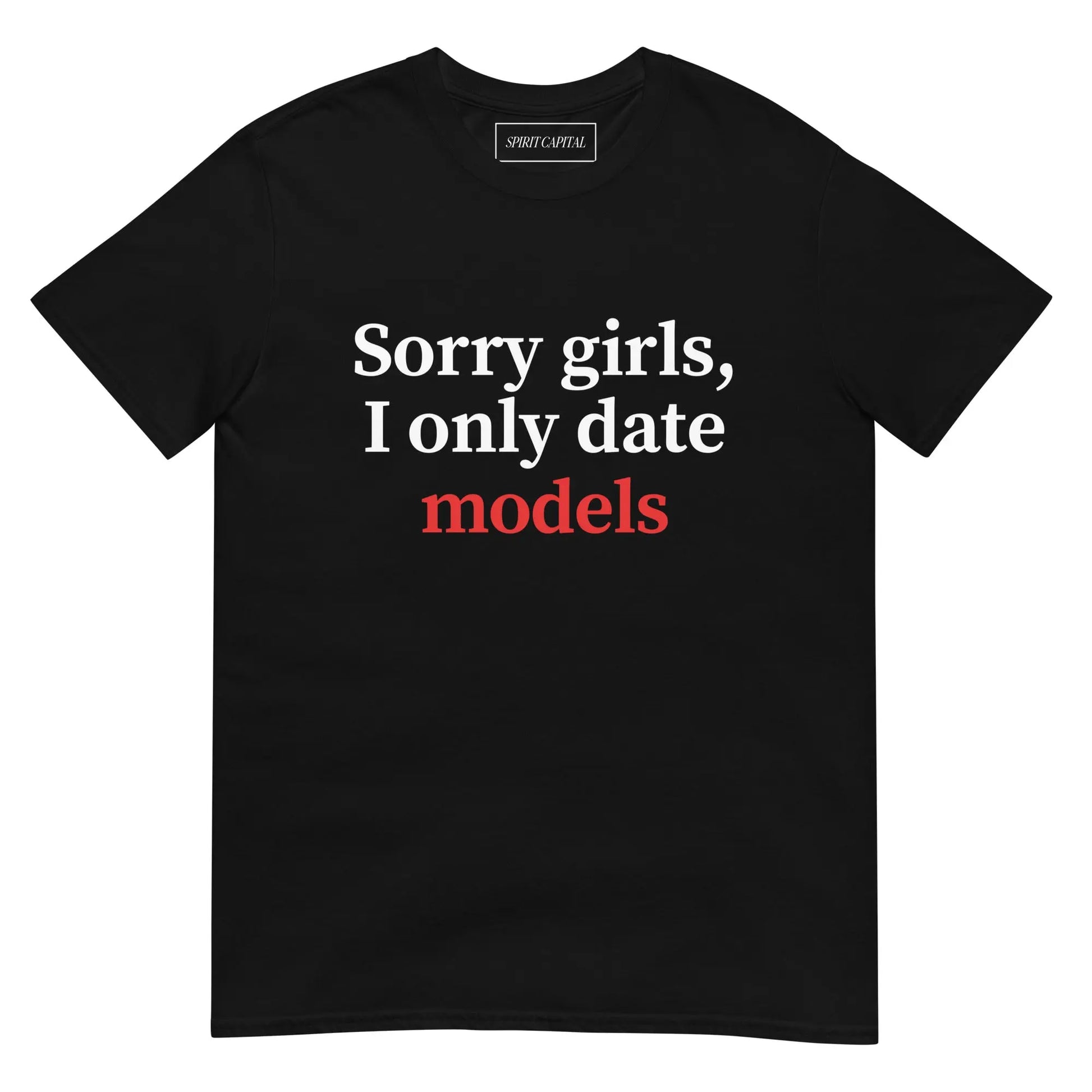 "Sorry Girls, I only Date Models" T-Shirt Spirit Capital