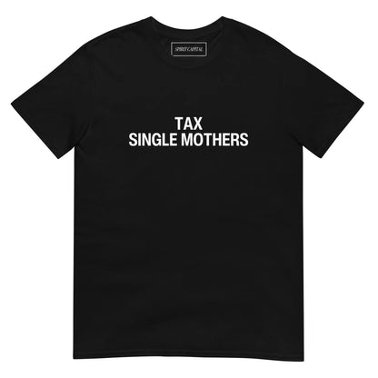 "Tax Single Mothers" T-Shirt Spirit Capital