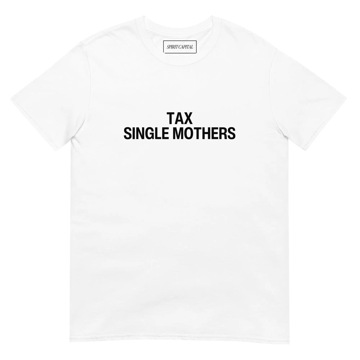 "Tax Single Mothers" T-Shirt Spirit Capital