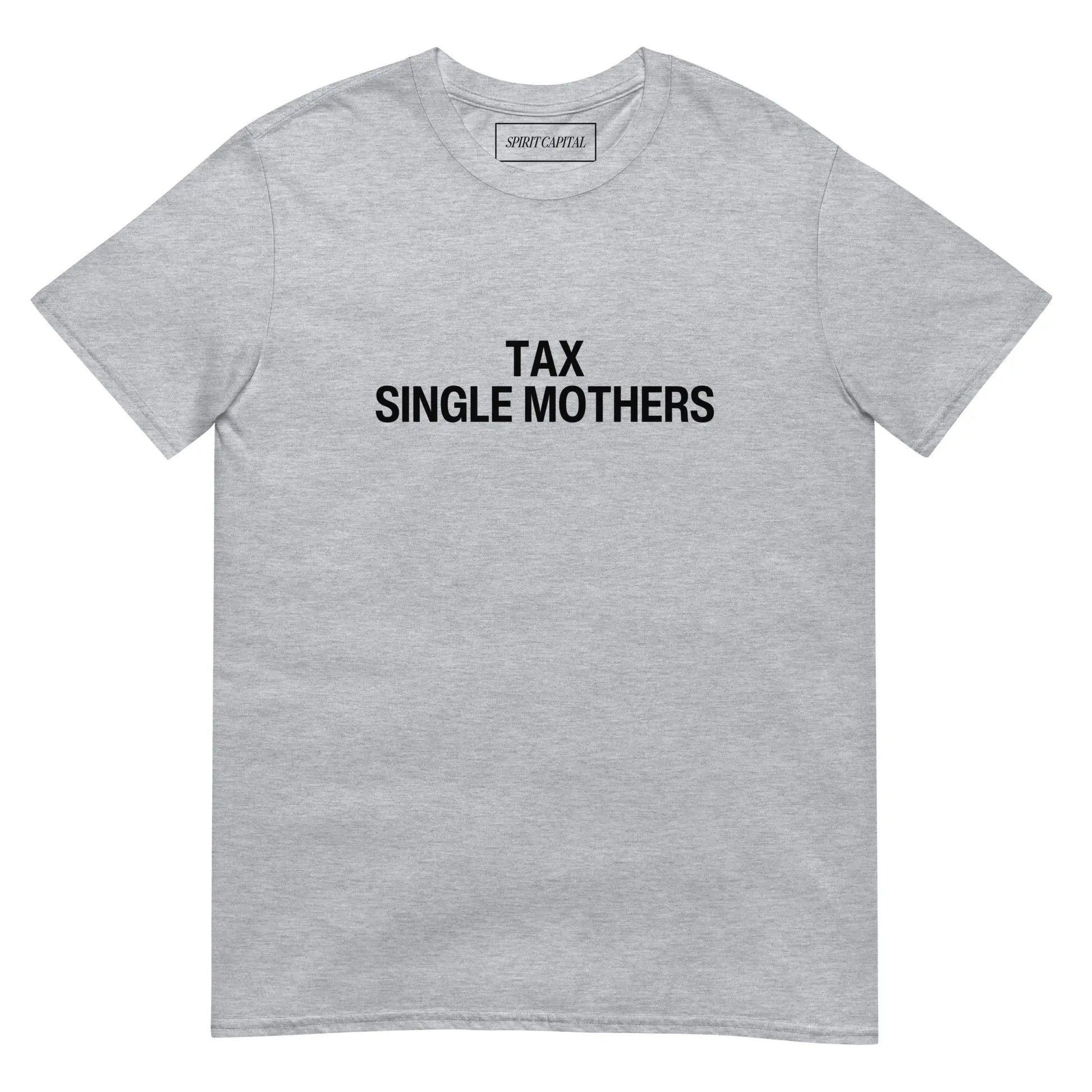 "Tax Single Mothers" T-Shirt Spirit Capital