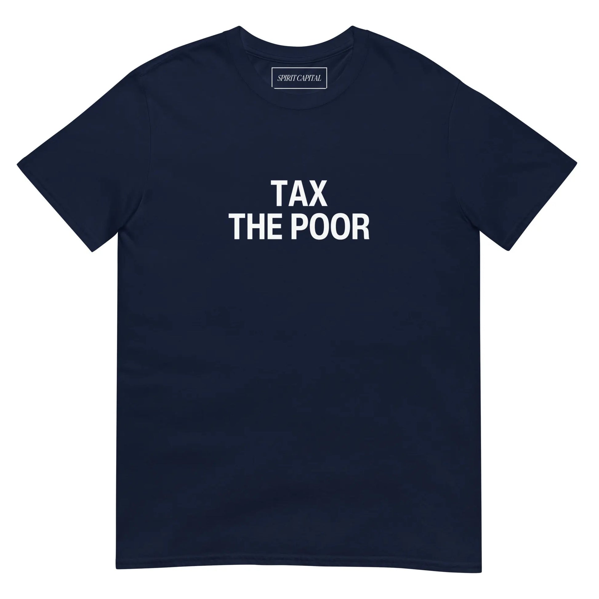 "Tax The Poor" T-Shirt Spirit Capital