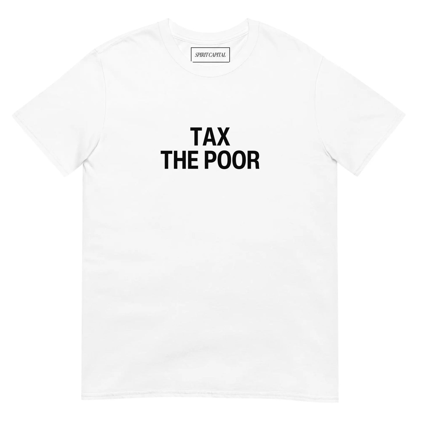 "Tax The Poor" T-Shirt Spirit Capital