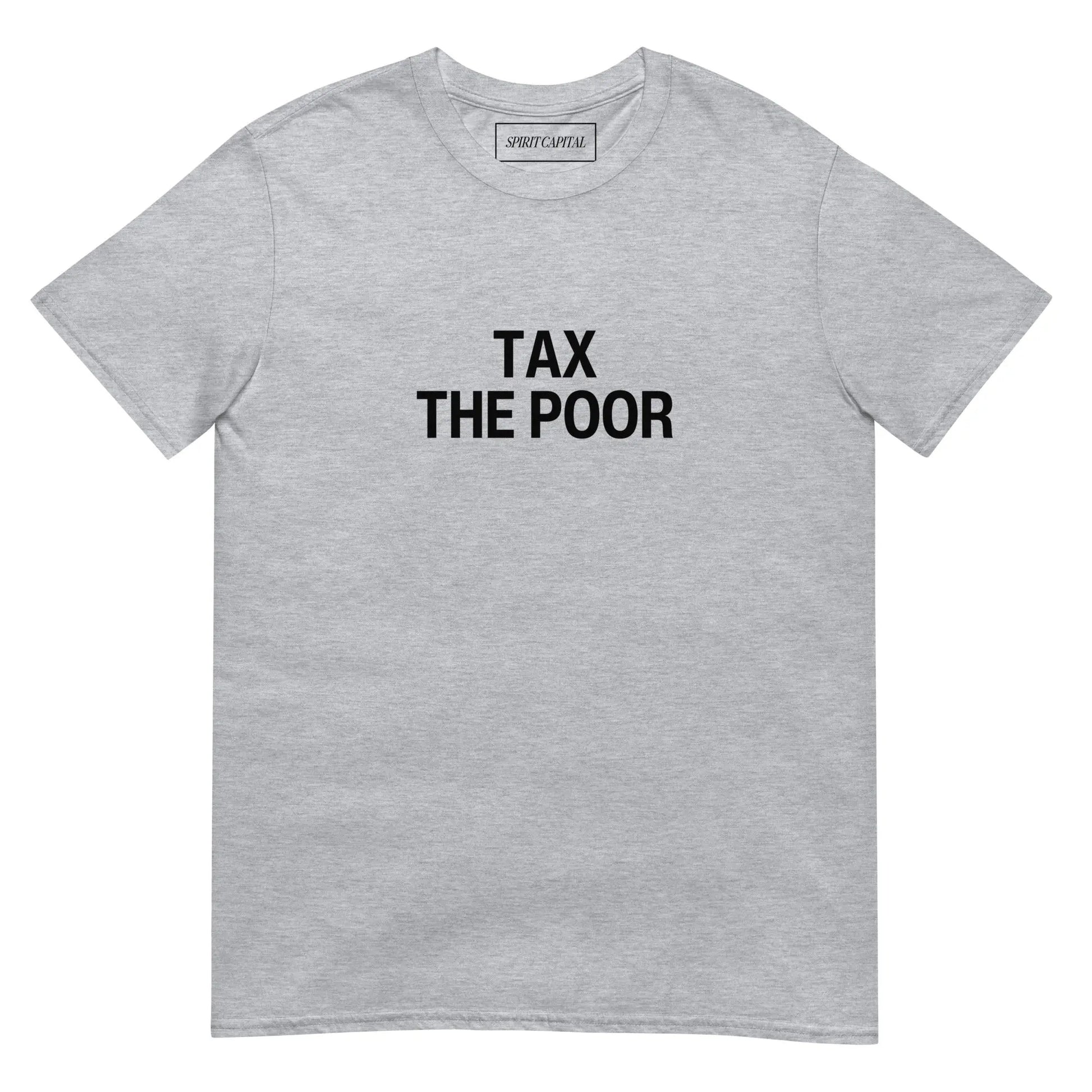 "Tax The Poor" T-Shirt Spirit Capital